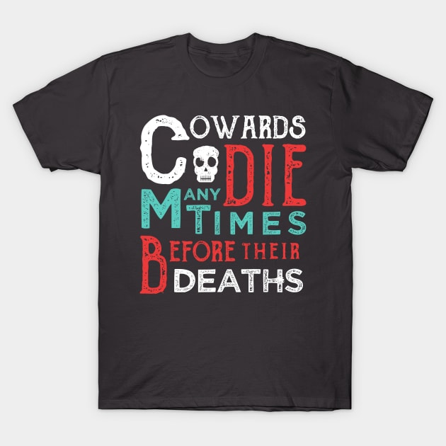 Cowards Die... T-Shirt by TipToeTee